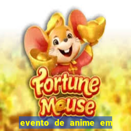 evento de anime em sp hoje